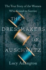 The Dressmakers of Auschwitz - Lucy Adlington