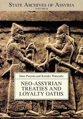 Neo-Assyrian Treaties and Loyalty Oaths - Simo Parpola; Kazuko Watanabe