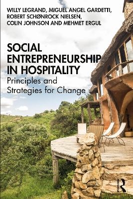 Social Entrepreneurship in Hospitality - Willy Legrand, Miguel Angel Gardetti, Robert Schønrock Nielsen, Colin Johnson, Mehmet Ergul