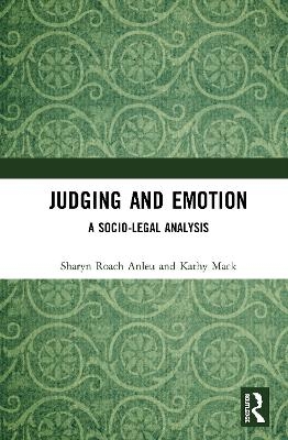 Judging and Emotion - Sharyn Roach Anleu, Kathy MacK
