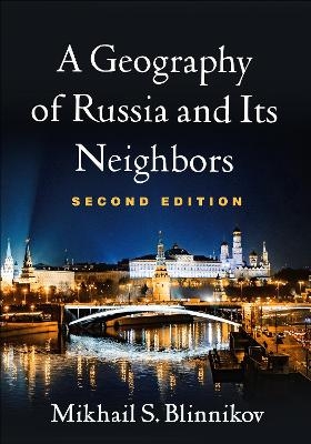 A Geography of Russia and Its Neighbors, Second Edition - Mikhail S. Blinnikov