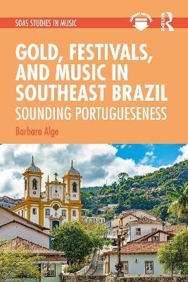 Gold, Festivals, and Music in Southeast Brazil - Barbara Alge