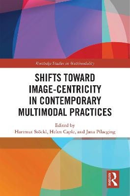 Shifts towards Image-centricity in Contemporary Multimodal Practices - 