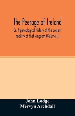 The Peerage of Ireland - John Lodge, Mervyn Archdall
