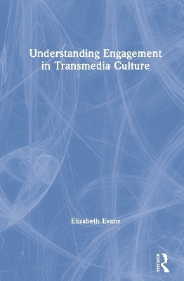 Understanding Engagement in Transmedia Culture - Elizabeth Evans