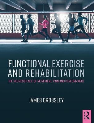 Functional Exercise and Rehabilitation - James Crossley