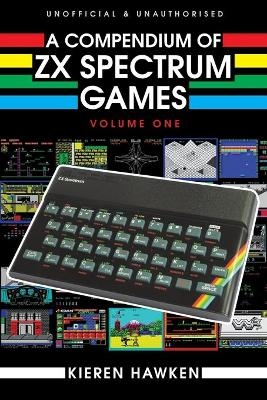 A Compendium of ZX Spectrum Games - Volume One - Kieren Hawken