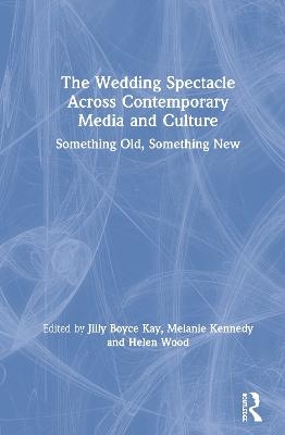 The Wedding Spectacle Across Contemporary Media and Culture - 