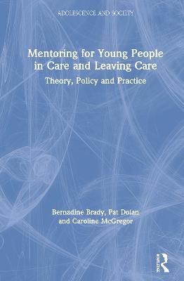 Mentoring for Young People in Care and Leaving Care - Bernadine Brady, Pat Dolan, Caroline McGregor