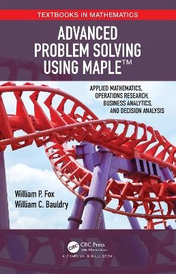 Advanced Problem Solving Using Maple - William P Fox, William Bauldry