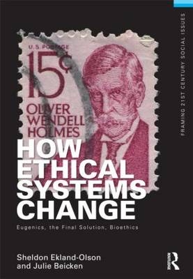 How Ethical Systems Change: Eugenics, the Final Solution, Bioethics -  Julie Beicken,  Sheldon Ekland-Olson