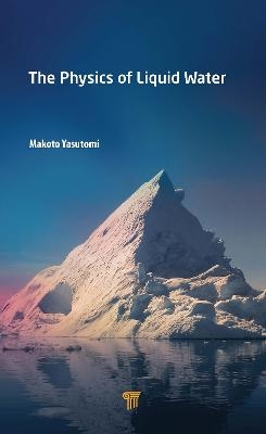 The Physics of Liquid Water - Makoto Yasutomi