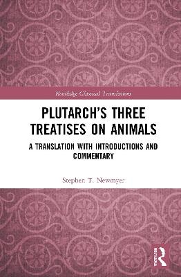Plutarch’s Three Treatises on Animals - Stephen T. Newmyer