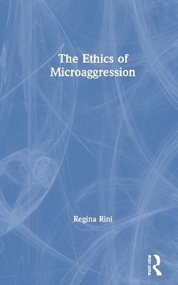 The Ethics of Microaggression - Regina Rini