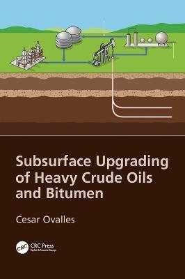 Subsurface Upgrading of Heavy Crude Oils and Bitumen - Cesar Ovalles