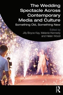 The Wedding Spectacle Across Contemporary Media and Culture - 