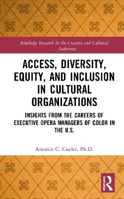 Access, Diversity, Equity and Inclusion in Cultural Organizations - Antonio C. Cuyler