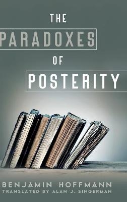 The Paradoxes of Posterity - Benjamin Hoffmann