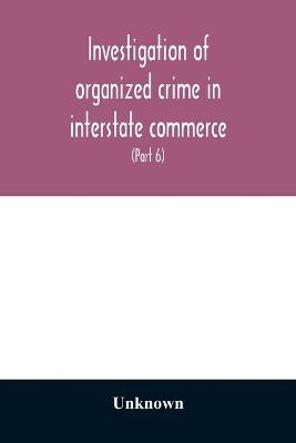 Investigation of organized crime in interstate commerce. Hearings before a Special Committee to Investigate Organized Crime in Interstate Commerce, United States Senate, Eighty-second Congress, first session, pursuant to S. Res. 202 (81st Congress) A Resol