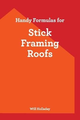 Handy Formulas for Stick Framing Roofs - Will Holladay