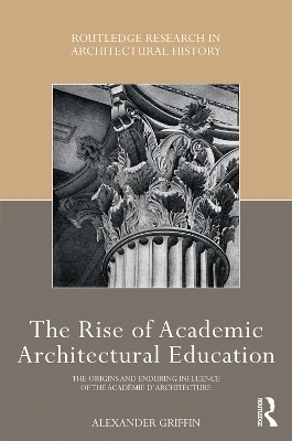 The Rise of Academic Architectural Education - Alexander Griffin