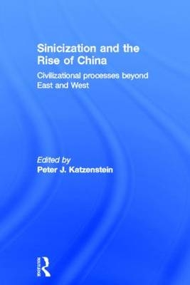 Sinicization and the Rise of China - Peter J. Katzenstein