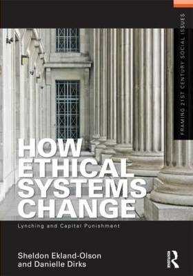 How Ethical Systems Change: Lynching and Capital Punishment -  Danielle Dirks,  Sheldon Ekland-Olson