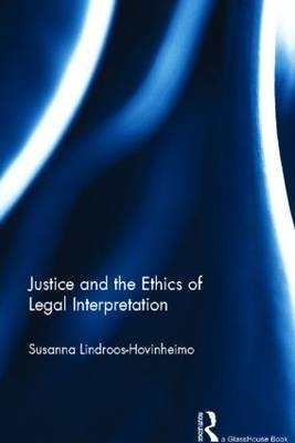 Justice and the Ethics of Legal Interpretation -  Susanna Hovinheimo