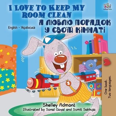 I Love to Keep My Room Clean (English Ukrainian Bilingual Book for Kids) - Shelley Admont, KidKiddos Books