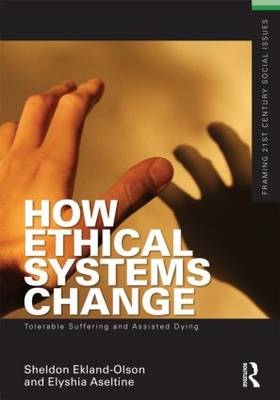 How Ethical Systems Change: Tolerable Suffering and Assisted Dying -  Elyshia Aseltine,  Sheldon Ekland-Olson