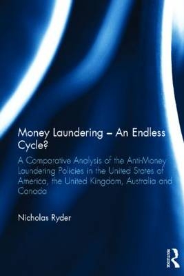 Money Laundering - An Endless Cycle? - the School of Law and Politics Nicholas (Nicholas Ryder is Professor in Financial Crime  Cardiff University  UK) Ryder