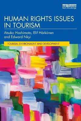 Human Rights Issues in Tourism - Atsuko Hashimoto, Elif Harkonen, Edward Nkyi