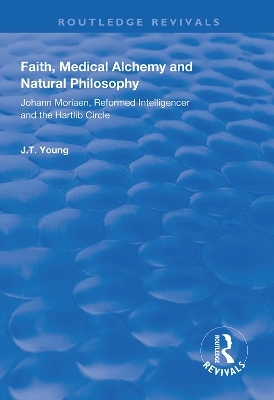 Faith, Medical Alchemy and Natural Philosophy - John T. Young