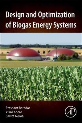Design and Optimization of Biogas Energy Systems - Prashant Baredar, Vikas Khare, Savita Nema