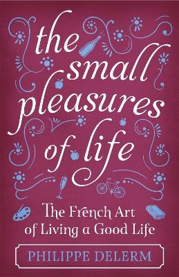 The Small Pleasures Of Life - Philippe Delerm