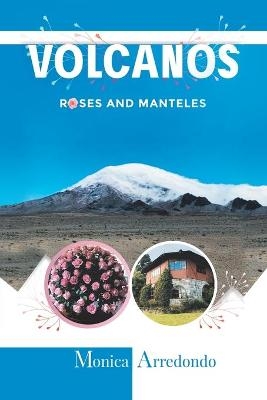 Volcanos, Roses, and Manteles - Monica Arredondo