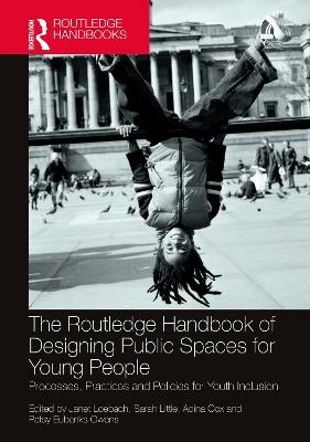 The Routledge Handbook of Designing Public Spaces for Young People - 