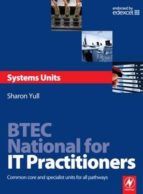 BTEC National for IT Practitioners: Systems units -  Sharon Yull