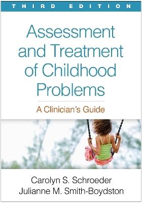 Assessment and Treatment of Childhood Problems, Third Edition - Carolyn S. Schroeder, Julianne M. Smith-Boydston