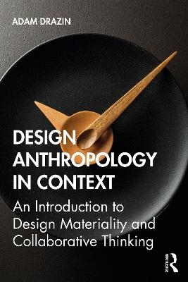 Design Anthropology in Context - Adam Drazin
