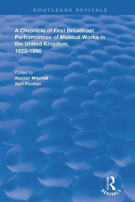 A Chronicle of First Broadcast Performances of Musical Works in the United Kingdom, 1923-1996 - Alastair Mitchell
