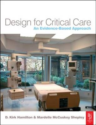 Design for Critical Care -  D. Kirk Hamilton,  Mardelle (Texas A& College Station M University  TX  USA) McCuskey Shepley