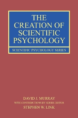 The Creation of Scientific Psychology - David J. Murray, Stephen W. Link
