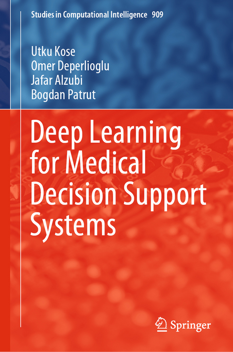 Deep Learning for Medical Decision Support Systems - Utku Kose, Omer Deperlioglu, Jafar Alzubi, Bogdan Patrut