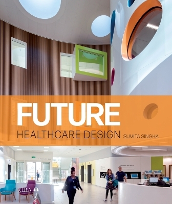 Future Healthcare Design - Sumita Singha