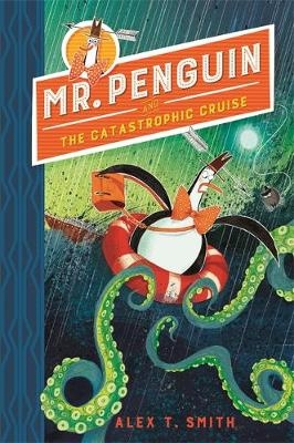 Mr Penguin and the Catastrophic Cruise - Alex T. Smith