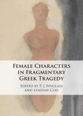 Female Characters in Fragmentary Greek Tragedy - 