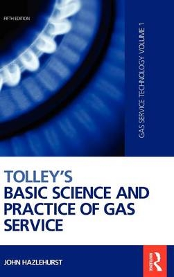 Tolley''s Basic Science and Practice of Gas Service -  John Hazlehurst