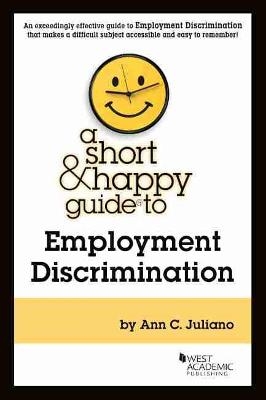 A Short & Happy Guide to Employment Discrimination - Ann C. Juliano
