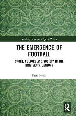 The Emergence of Football - Peter Swain
